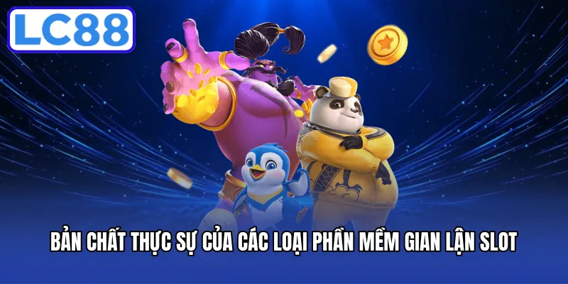 Bản chất thực sự của các loại phần mềm gian lận slot