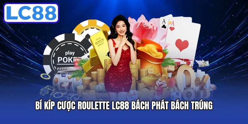 Bí kíp cược roulette LC88 bách phát bách trúng