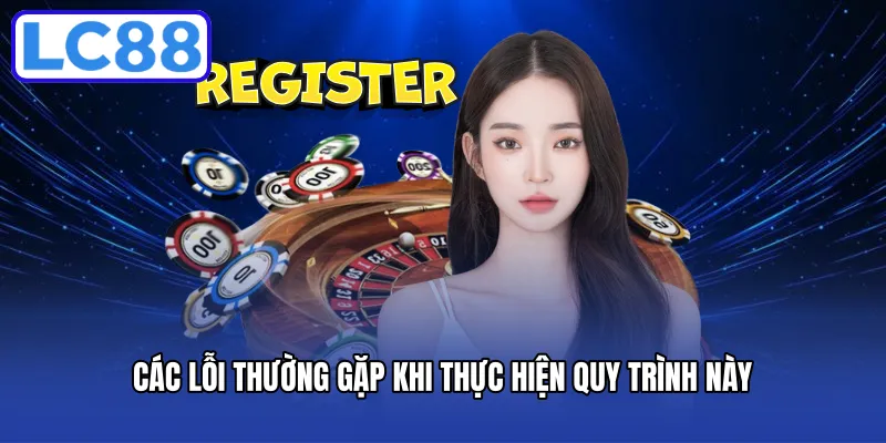 Các lỗi thường gặp khi thực hiện quy trình này