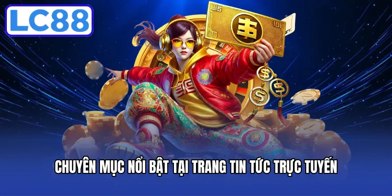 Chuyên mục nổi bật tại trang tin tức trực tuyến