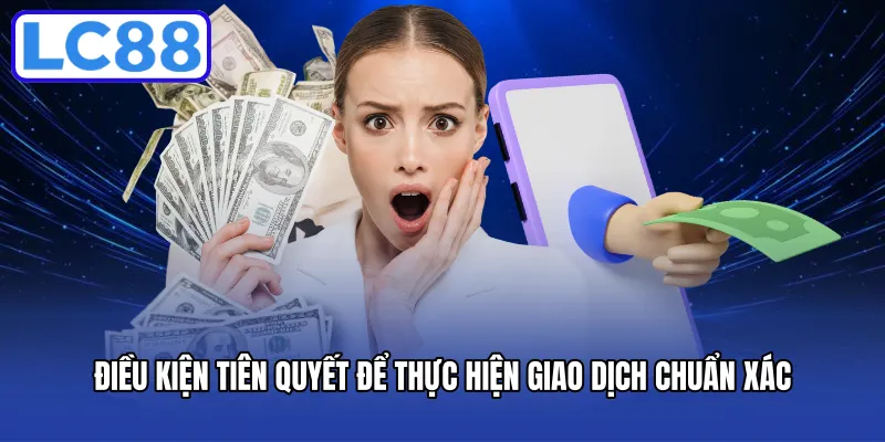 Điều kiện tiên quyết để thực hiện giao dịch chuẩn xác