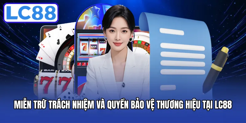 Miễn trừ trách nhiệm và quyền bảo vệ thương hiệu tại LC88